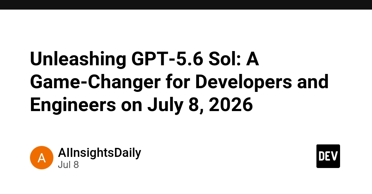 GPT-5.6 Sol আসছে ৮ জুলাই, ডেভেলপারদের কাজ বদলে দেবে